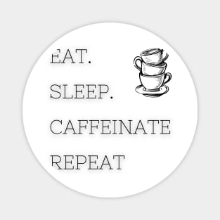 Eat Sleep Caffeinate Repeat - White Magnet